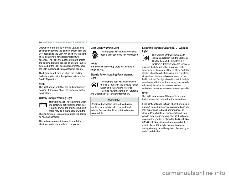 DODGE CHARGER 2020  Owners Manual 
96GETTING TO KNOW YOUR INSTRUMENT PANEL  
Operation of the Brake Warning Light can be 
checked by turning the ignition switch from the 
OFF position to the ON/RUN position. The light 
should illumina