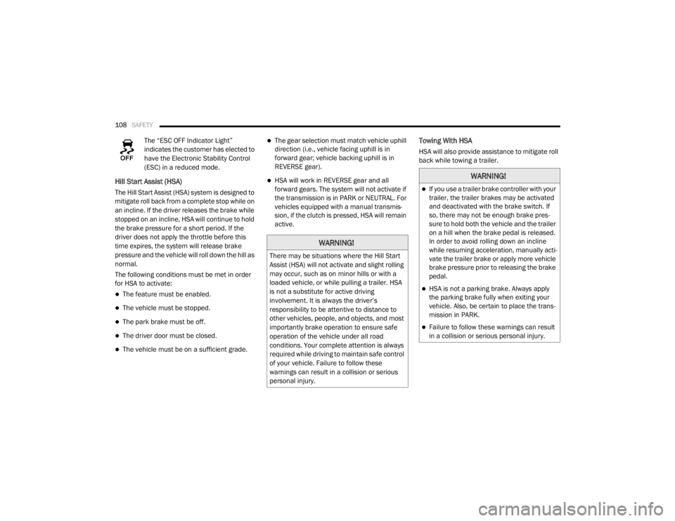 DODGE GRAND CARAVAN 2020 Owners Manual
108SAFETY
The “ESC OFF Indicator Light”
indicates the customer has elected to
have the Electronic Stability Control
(ESC) in a reduced mode.
Hill Start Assist (HSA)
The Hill Start Assist ( DODGE GRAND CARAVAN 2020 Owners Manual
108SAFETY
The “ESC OFF Indicator Light”
indicates the customer has elected to
have the Electronic Stability Control
(ESC) in a reduced mode.
Hill Start Assist (HSA)
The Hill Start Assist (