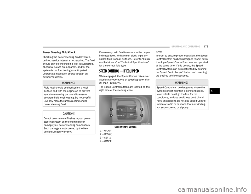 DODGE GRAND CARAVAN 2020 Owners Manual
STARTING AND OPERATING173
Power Steering Fluid Check
Checking the power steering fluid level at a
defined service interval is not required. The fluid
should only be checked if a leak is suspected, DODGE GRAND CARAVAN 2020 Owners Manual
STARTING AND OPERATING173
Power Steering Fluid Check
Checking the power steering fluid level at a
defined service interval is not required. The fluid
should only be checked if a leak is suspected,