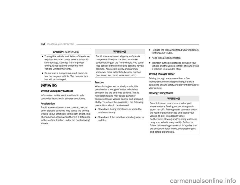 DODGE GRAND CARAVAN 2020  Owners Manual 
192STARTING AND OPERATING  
DRIVING TIPS
Driving On Slippery Surfaces
Information in this section will aid in safe 
controlled launches in adverse conditions.
Acceleration
Rapid acceleration on snow 