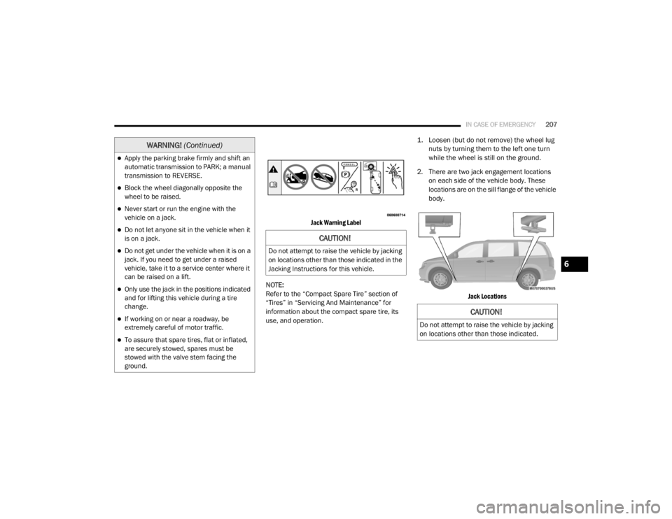 DODGE GRAND CARAVAN 2020  Owners Manual 
IN CASE OF EMERGENCY207

Jack Warning Label

NOTE:
Refer to the “Compact Spare Tire” section of 
“Tires” in “Servicing And Maintenance” for 
information about the compact spare tire, its 