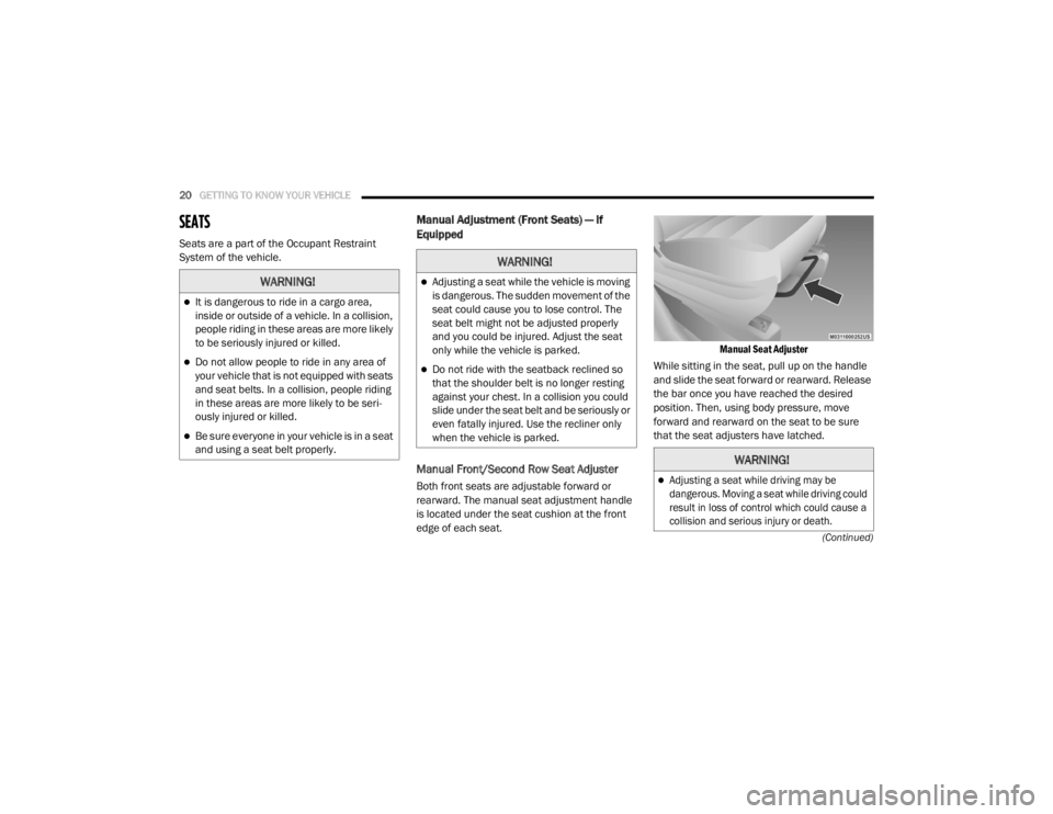 DODGE GRAND CARAVAN 2020  Owners Manual 
20GETTING TO KNOW YOUR VEHICLE  
(Continued)
SEATS    
Seats are a part of the Occupant Restraint 
System of the vehicle.
Manual Adjustment (Front Seats) — If 
Equipped
Manual Front/Second Row Seat