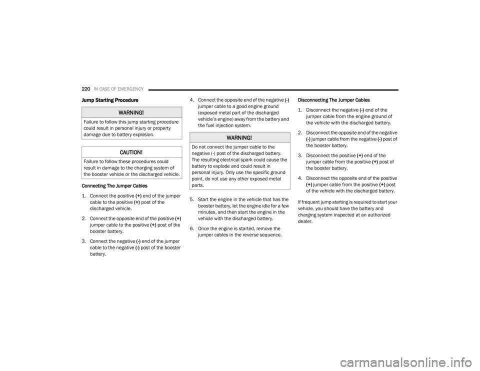 DODGE GRAND CARAVAN 2020  Owners Manual 
220IN CASE OF EMERGENCY  
Jump Starting Procedure
Connecting The Jumper Cables

1. Connect the positive 
(+) end of the jumper 
cable to the positive (+)
  post of the 
discharged vehicle.

2. Connec