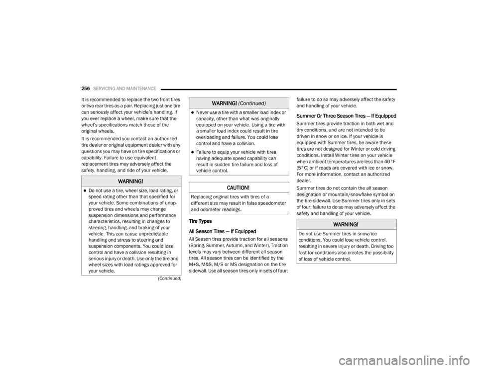 DODGE GRAND CARAVAN 2020 Owners Manual
256SERVICING AND MAINTENANCE
(Continued)
It is recommended to replace the two front tires
or two rear tires as a pair. Replacing just one tire
can seriously affect your vehicle’s handling. If
DODGE GRAND CARAVAN 2020 Owners Manual
256SERVICING AND MAINTENANCE
(Continued)
It is recommended to replace the two front tires
or two rear tires as a pair. Replacing just one tire
can seriously affect your vehicle’s handling. If