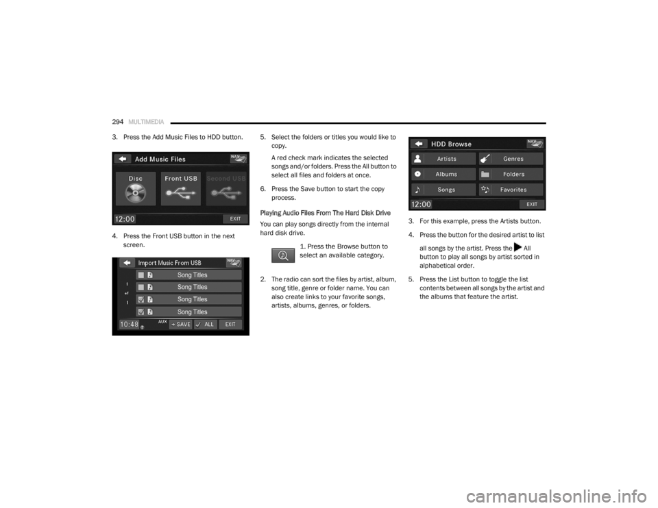 DODGE GRAND CARAVAN 2020  Owners Manual 
294MULTIMEDIA  
3. Press the Add Music Files to HDD button.
4. Press the Front USB button in the next 
screen. 5. Select the folders or titles you would like to 
copy.
A red check mark indicates the 