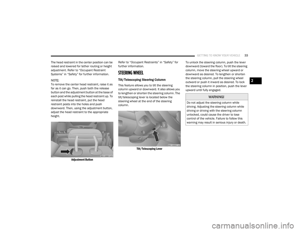 DODGE GRAND CARAVAN 2020 Owners Guide
GETTING TO KNOW YOUR VEHICLE33
The head restraint in the center position can be
raised and lowered for tether routing or height
adjustment. Refer to “Occupant Restraint
Systems” in “Safety DODGE GRAND CARAVAN 2020 Owners Guide
GETTING TO KNOW YOUR VEHICLE33
The head restraint in the center position can be
raised and lowered for tether routing or height
adjustment. Refer to “Occupant Restraint
Systems” in “Safety