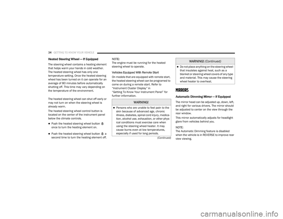 DODGE GRAND CARAVAN 2020  Owners Manual 
34GETTING TO KNOW YOUR VEHICLE  
(Continued)
Heated Steering Wheel — If Equipped
The steering wheel contains a heating element 
that helps warm your hands in cold weather. 
The heated steering whee