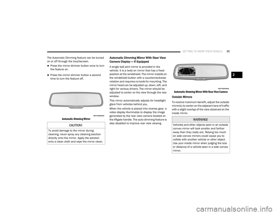 DODGE GRAND CARAVAN 2020 Owners Guide
GETTING TO KNOW YOUR VEHICLE35
The Automatic Dimming feature can be turned
on or off through the touchscreen.
Press the mirror dimmer button once to turn
the feature on.
Press the mirror dimm DODGE GRAND CARAVAN 2020 Owners Guide
GETTING TO KNOW YOUR VEHICLE35
The Automatic Dimming feature can be turned
on or off through the touchscreen.
Press the mirror dimmer button once to turn
the feature on.
Press the mirror dimm