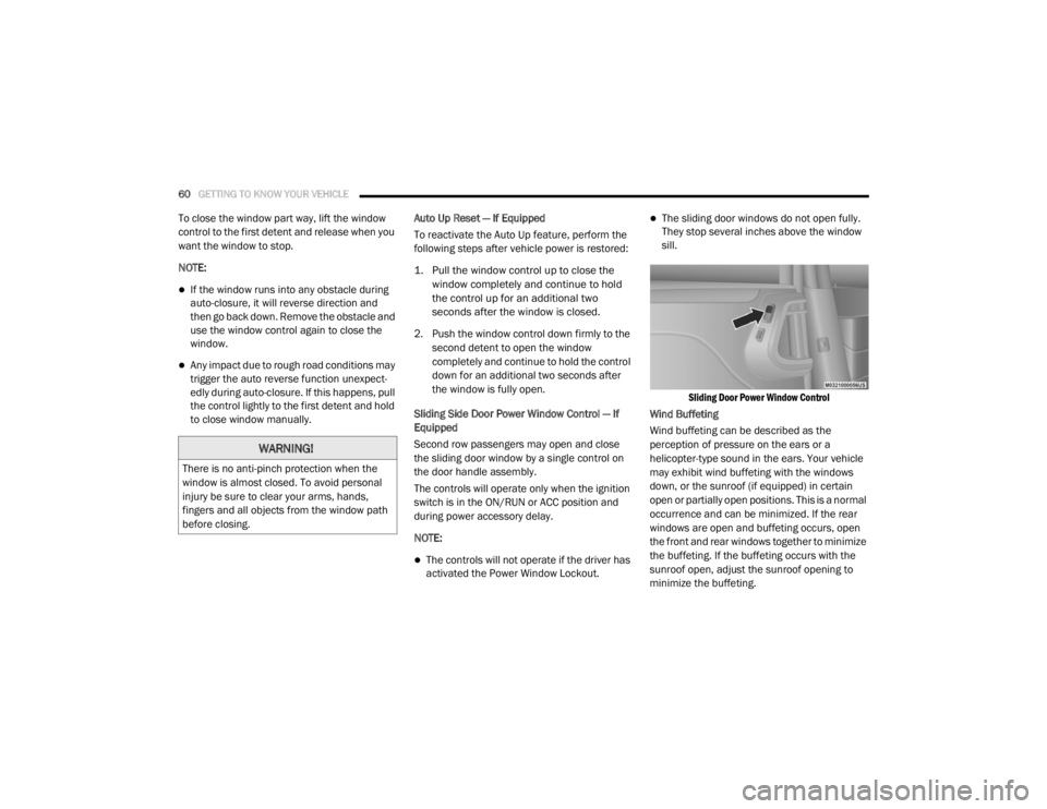 DODGE GRAND CARAVAN 2020 Repair Manual
60GETTING TO KNOW YOUR VEHICLE
To close the window part way, lift the window
control to the first detent and release when you
want the window to stop.
NOTE:
If the window runs into any obstacl DODGE GRAND CARAVAN 2020 Repair Manual
60GETTING TO KNOW YOUR VEHICLE
To close the window part way, lift the window
control to the first detent and release when you
want the window to stop.
NOTE:
If the window runs into any obstacl