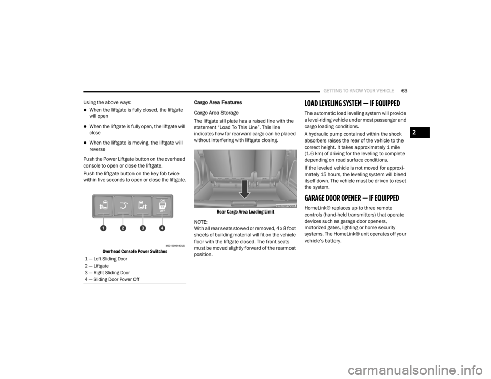 DODGE GRAND CARAVAN 2020 Repair Manual
GETTING TO KNOW YOUR VEHICLE63
Using the above ways:
When the liftgate is fully closed, the liftgate
will open
When the liftgate is fully open, the liftgate will
close
When the liftgate is DODGE GRAND CARAVAN 2020 Repair Manual
GETTING TO KNOW YOUR VEHICLE63
Using the above ways:
When the liftgate is fully closed, the liftgate
will open
When the liftgate is fully open, the liftgate will
close
When the liftgate is