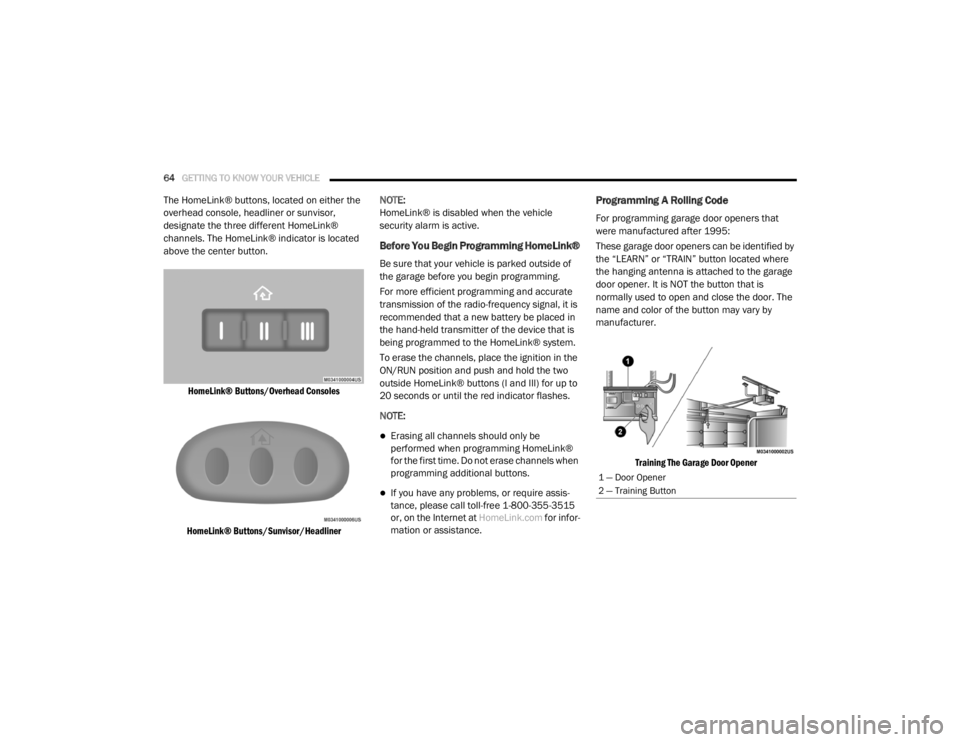 DODGE GRAND CARAVAN 2020 Repair Manual
64GETTING TO KNOW YOUR VEHICLE
The HomeLink® buttons, located on either the
overhead console, headliner or sunvisor,
designate the three different HomeLink®
channels. The HomeLink® indicator DODGE GRAND CARAVAN 2020 Repair Manual
64GETTING TO KNOW YOUR VEHICLE
The HomeLink® buttons, located on either the
overhead console, headliner or sunvisor,
designate the three different HomeLink®
channels. The HomeLink® indicator