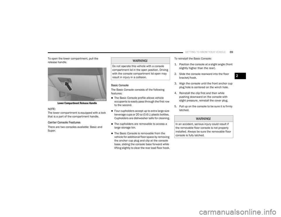 DODGE GRAND CARAVAN 2020 Manual PDF
GETTING TO KNOW YOUR VEHICLE69
To open the lower compartment, pull the
release handle.
Lower Compartment Release Handle
NOTE:
The lower compartment is equipped with a lock
that is a part of the c DODGE GRAND CARAVAN 2020 Manual PDF
GETTING TO KNOW YOUR VEHICLE69
To open the lower compartment, pull the
release handle.
Lower Compartment Release Handle
NOTE:
The lower compartment is equipped with a lock
that is a part of the c