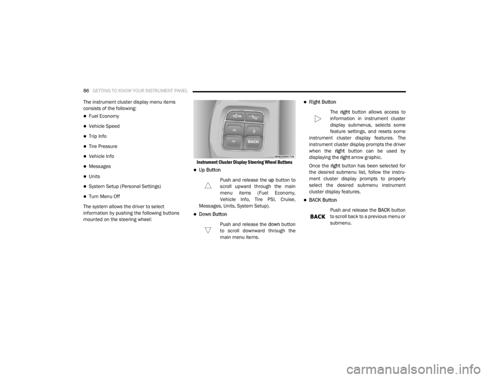 DODGE GRAND CARAVAN 2020  Owners Manual 
86GETTING TO KNOW YOUR INSTRUMENT PANEL  
The instrument cluster display menu items 
consists of the following:
Fuel Economy
Vehicle Speed
Trip Info
Tire Pressure
Vehicle Info
Messa