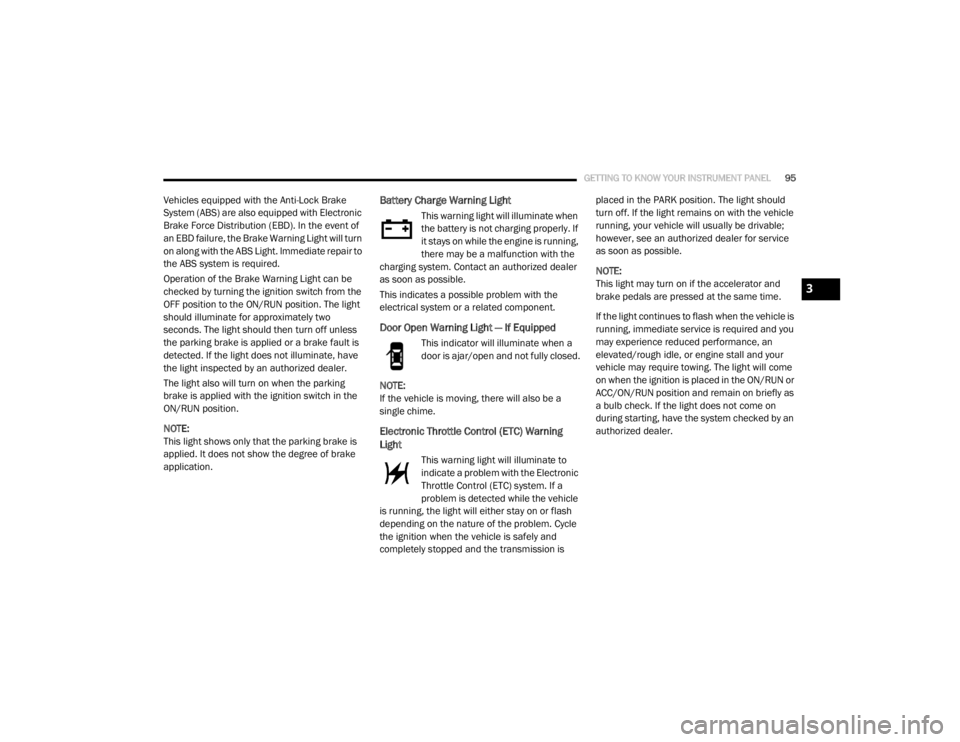 DODGE GRAND CARAVAN 2020  Owners Manual 
GETTING TO KNOW YOUR INSTRUMENT PANEL95
Vehicles equipped with the Anti-Lock Brake 
System (ABS) are also equipped with Electronic 
Brake Force Distribution (EBD). In the event of 
an EBD failure, th