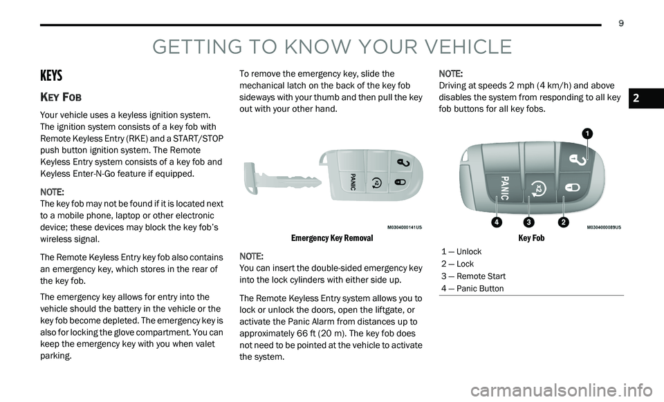 DODGE JOURNEY 2020 Owners Manual
9
GETTING TO KNOW YOUR VEHICLE
KEYS
KEY FOB
Your vehicle uses a keyless ignition system.
The ignition system consists of a key fob with
R e
mote Keyless Entry (RKE) and a START/STOP
push DODGE JOURNEY 2020 Owners Manual
9
GETTING TO KNOW YOUR VEHICLE
KEYS
KEY FOB
Your vehicle uses a keyless ignition system.
The ignition system consists of a key fob with
R e
mote Keyless Entry (RKE) and a START/STOP
push