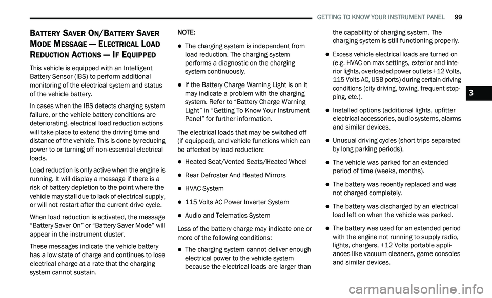 DODGE JOURNEY 2020 Owners Manual
GETTING TO KNOW YOUR INSTRUMENT PANEL 99
BATTERY SAVER ON/BATTERY SAVER
M
ODE MESSAGE — ELECTRICAL LOAD
R
EDUCTION ACTIONS — IF EQUIPPED
This vehicle is equipped with an Intelligent DODGE JOURNEY 2020 Owners Manual
GETTING TO KNOW YOUR INSTRUMENT PANEL 99
BATTERY SAVER ON/BATTERY SAVER
M
ODE MESSAGE — ELECTRICAL LOAD
R
EDUCTION ACTIONS — IF EQUIPPED
This vehicle is equipped with an Intelligent