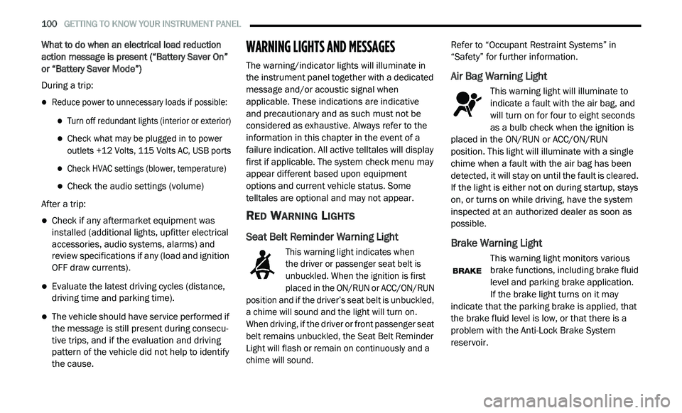 DODGE JOURNEY 2020  Owners Manual 
100   GETTING TO KNOW YOUR INSTRUMENT PANEL     
What to do when an electrical load reduction 
action message is present (“Battery Saver On” 
or “Battery Saver Mode”)
During a trip:

Reduc