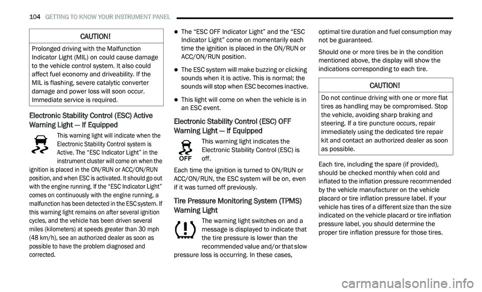 DODGE JOURNEY 2020 Owners Manual
104 GETTING TO KNOW YOUR INSTRUMENT PANEL
Electronic Stability Control (ESC) Active
Warning Light — If Equipped
This warning light will indicate when the
Electronic Stability Control syst DODGE JOURNEY 2020 Owners Manual
104 GETTING TO KNOW YOUR INSTRUMENT PANEL
Electronic Stability Control (ESC) Active
Warning Light — If Equipped
This warning light will indicate when the
Electronic Stability Control syst