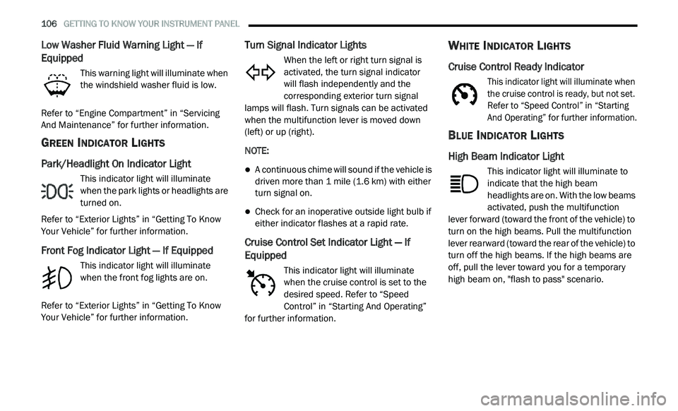 DODGE JOURNEY 2020 Owners Manual
106 GETTING TO KNOW YOUR INSTRUMENT PANEL
Low Washer Fluid Warning Light — If
Equipped
This warning light will illuminate when
the windshield washer fluid is low.
Refer to “Engine Compar DODGE JOURNEY 2020 Owners Manual
106 GETTING TO KNOW YOUR INSTRUMENT PANEL
Low Washer Fluid Warning Light — If
Equipped
This warning light will illuminate when
the windshield washer fluid is low.
Refer to “Engine Compar