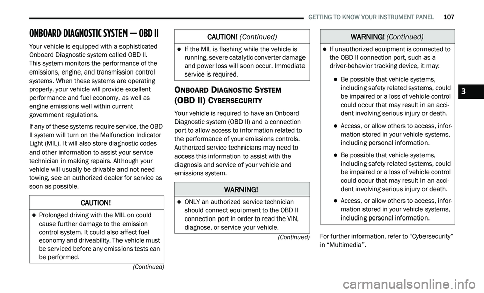 DODGE JOURNEY 2020  Owners Manual 
   GETTING TO KNOW YOUR INSTRUMENT PANEL       107
(Continued)
(Continued)
ONBOARD DIAGNOSTIC SYSTEM — OBD II   
Your vehicle is equipped with a sophisticated 
Onboard Diagnostic system called OBD 