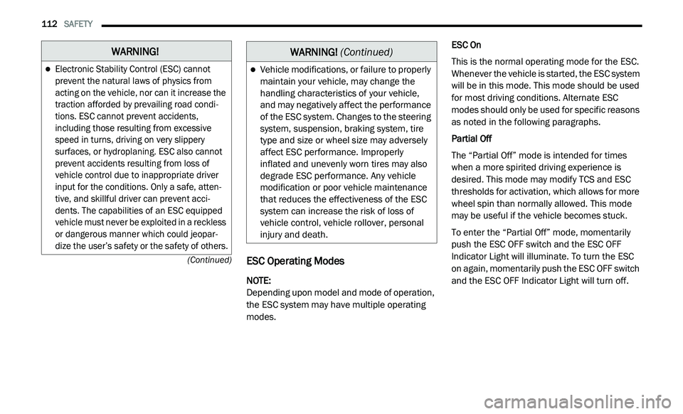 DODGE JOURNEY 2020 Owners Manual
112 SAFETY
(Continued)
ESC Operating Modes
NOTE:
Depending upon model and mode of operation,
t h
e ESC system may have multiple operating
modes. ESC On
This is the normal operating mode fo DODGE JOURNEY 2020 Owners Manual
112 SAFETY
(Continued)
ESC Operating Modes
NOTE:
Depending upon model and mode of operation,
t h
e ESC system may have multiple operating
modes. ESC On
This is the normal operating mode fo