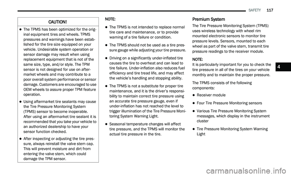 DODGE JOURNEY 2020 Owners Manual
SAFETY 117
NOTE:
The TPMS is not intended to replace normal
tire care and maintenance, or to provide
warning of a tire failure or condition.
The TPMS should not be used as a tire pre DODGE JOURNEY 2020 Owners Manual
SAFETY 117
NOTE:
The TPMS is not intended to replace normal
tire care and maintenance, or to provide
warning of a tire failure or condition.
The TPMS should not be used as a tire pre