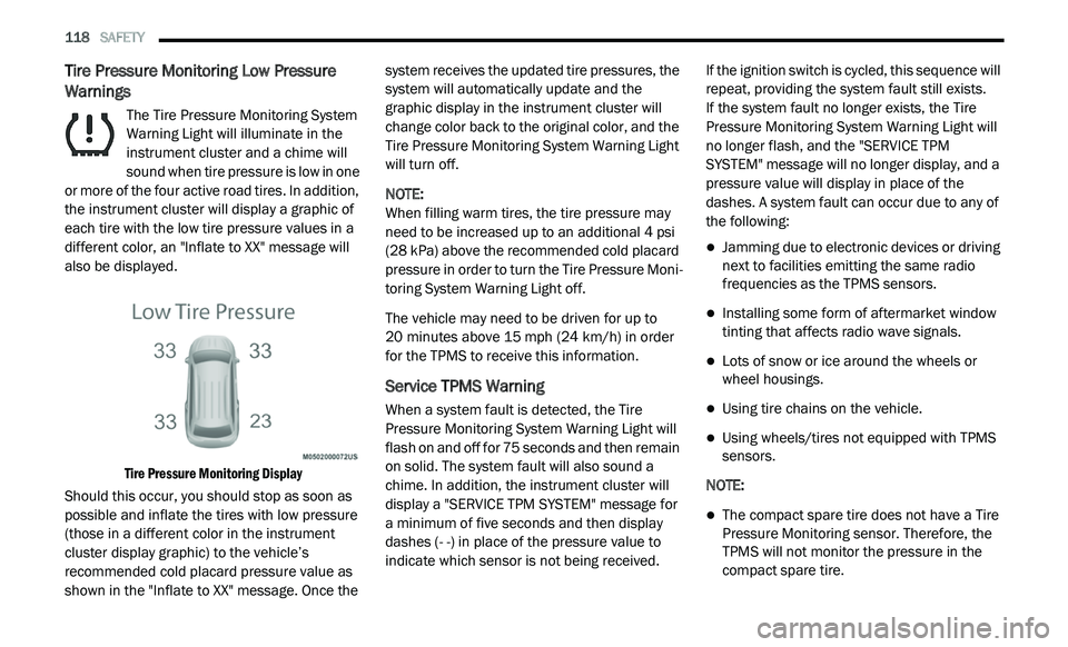 DODGE JOURNEY 2020 Owners Manual
118 SAFETY
Tire Pressure Monitoring Low Pressure
Warnings
The Tire Pressure Monitoring System
Warning Light will illuminate in the
in
strument cluster and a chime will
sound when tire pre DODGE JOURNEY 2020 Owners Manual
118 SAFETY
Tire Pressure Monitoring Low Pressure
Warnings
The Tire Pressure Monitoring System
Warning Light will illuminate in the
in
strument cluster and a chime will
sound when tire pre
