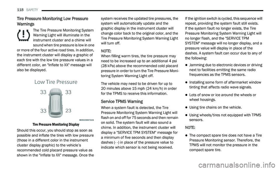 DODGE JOURNEY 2020  Owners Manual 
118   SAFETY     
Tire Pressure Monitoring Low Pressure 
Warnings
The Tire Pressure Monitoring System 
Warning Light will illuminate in the 
in

strument cluster and a chime will 
sound when tire pre
