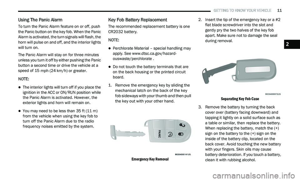 DODGE JOURNEY 2020 Owners Manual
GETTING TO KNOW YOUR VEHICLE 11
Using The Panic Alarm
To turn the Panic Alarm feature on or off, push
the Panic button on the key fob. When the Panic
Alarm is activated, the turn signals DODGE JOURNEY 2020 Owners Manual
GETTING TO KNOW YOUR VEHICLE 11
Using The Panic Alarm
To turn the Panic Alarm feature on or off, push
the Panic button on the key fob. When the Panic
Alarm is activated, the turn signals