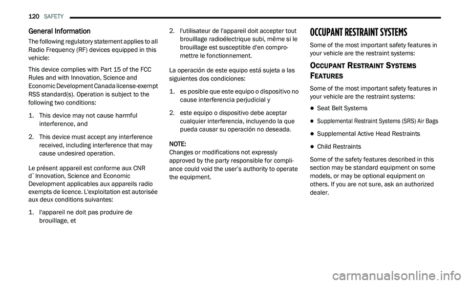 DODGE JOURNEY 2020 Owners Guide 
120   SAFETY     
General Information
The following regulatory statement applies to all 
Radio Frequency (RF) devices equipped in this 
vehicle:
This device complies with Part 15 of the FCC 
Ru

les 