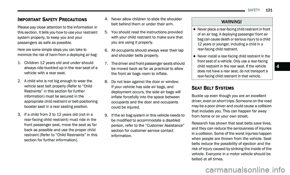 DODGE JOURNEY 2020 Owners Manual
SAFETY 121
IMPORTANT SAFETY PRECAUTIONS
Please pay close attention to the information in
this section. It tells you how to use your restraint
system properly, to keep you and your
passeng DODGE JOURNEY 2020 Owners Manual
SAFETY 121
IMPORTANT SAFETY PRECAUTIONS
Please pay close attention to the information in
this section. It tells you how to use your restraint
system properly, to keep you and your
passeng
