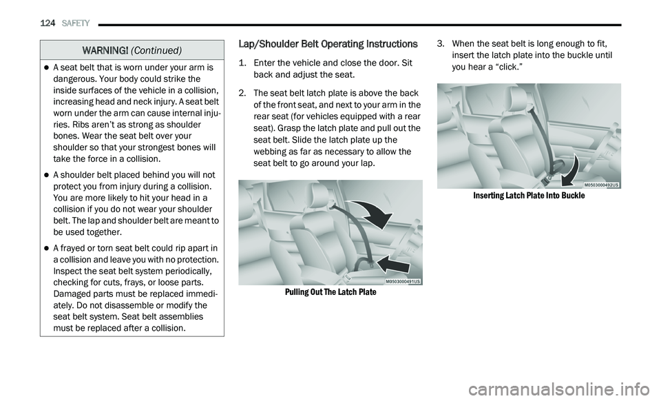 DODGE JOURNEY 2020 Owners Manual
124 SAFETY
Lap/Shoulder Belt Operating Instructions
1. Enter the vehicle and close the door. Sit
back and adjust the seat.
2. T he seat belt latch plate is above the back
o
f the front s DODGE JOURNEY 2020 Owners Manual
124 SAFETY
Lap/Shoulder Belt Operating Instructions
1. Enter the vehicle and close the door. Sit
back and adjust the seat.
2. T he seat belt latch plate is above the back
o
f the front s