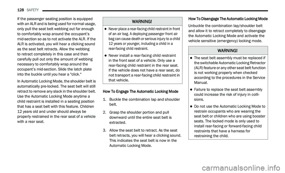 DODGE JOURNEY 2020 Owners Manual
128 SAFETY
If the passenger seating position is equipped
with an ALR and is being used for normal usage,
only pull the seat belt webbing out far enough
to comfortably wrap around the occup DODGE JOURNEY 2020 Owners Manual
128 SAFETY
If the passenger seating position is equipped
with an ALR and is being used for normal usage,
only pull the seat belt webbing out far enough
to comfortably wrap around the occup