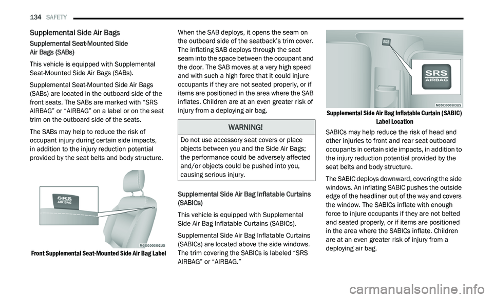 DODGE JOURNEY 2020 Owners Manual
134 SAFETY
Supplemental Side Air Bags
Supplemental Seat-Mounted Side
Air Bags (SABs)
This vehicle is equipped with Supplemental
S e
at-Mounted Side Air Bags (SABs).
Supplemental Seat-Mou DODGE JOURNEY 2020 Owners Manual
134 SAFETY
Supplemental Side Air Bags
Supplemental Seat-Mounted Side
Air Bags (SABs)
This vehicle is equipped with Supplemental
S e
at-Mounted Side Air Bags (SABs).
Supplemental Seat-Mou
