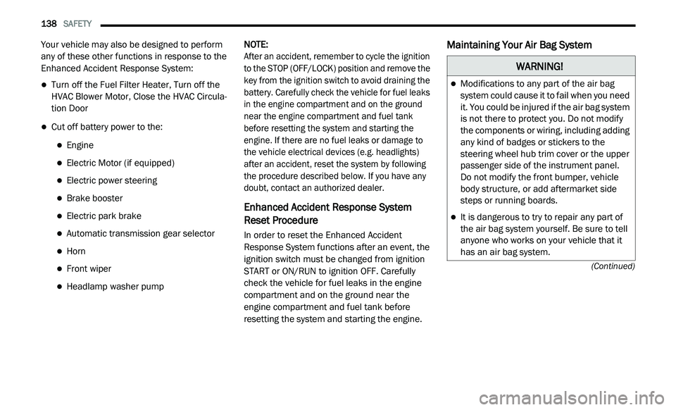 DODGE JOURNEY 2020 Owners Manual
138 SAFETY
(Continued)
Your vehicle may also be designed to perform
any of these other functions in response to the
Enhanced Accident Response System:
Turn off the Fuel Filter Heater, Tur DODGE JOURNEY 2020 Owners Manual
138 SAFETY
(Continued)
Your vehicle may also be designed to perform
any of these other functions in response to the
Enhanced Accident Response System:
Turn off the Fuel Filter Heater, Tur