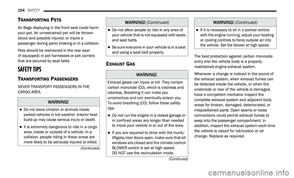 DODGE JOURNEY 2020 Owners Guide
154 SAFETY
(Continued)
(Continued)
TRANSPORTING PETS
Air Bags deploying in the front seat could harm
your pet. An unrestrained pet will be thrown
about and possibly injured, or injure a
DODGE JOURNEY 2020 Owners Guide
154 SAFETY
(Continued)
(Continued)
TRANSPORTING PETS
Air Bags deploying in the front seat could harm
your pet. An unrestrained pet will be thrown
about and possibly injured, or injure a