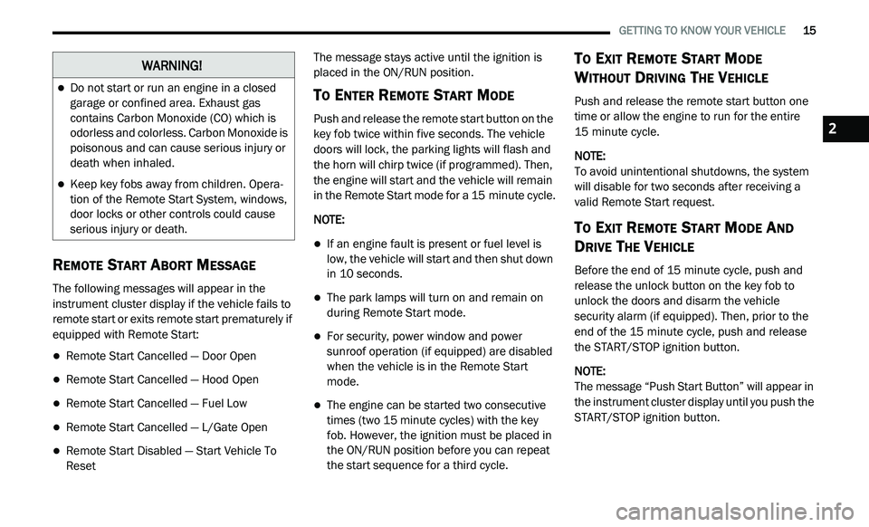 DODGE JOURNEY 2020 Owners Manual
GETTING TO KNOW YOUR VEHICLE 15
REMOTE START ABORT MESSAGE
The following messages will appear in the
instrument cluster display if the vehicle fails to
remote start or exits remote start p DODGE JOURNEY 2020 Owners Manual
GETTING TO KNOW YOUR VEHICLE 15
REMOTE START ABORT MESSAGE
The following messages will appear in the
instrument cluster display if the vehicle fails to
remote start or exits remote start p