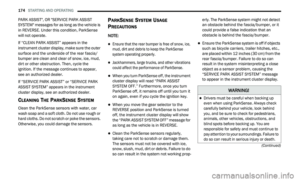 DODGE JOURNEY 2020 User Guide
174 STARTING AND OPERATING
(Continued)
PARK ASSIST", OR "SERVICE PARK ASSIST
SYSTEM" messages for as long as the vehicle is
in REVERSE. Under this condition, ParkSense
will not DODGE JOURNEY 2020 User Guide
174 STARTING AND OPERATING
(Continued)
PARK ASSIST", OR "SERVICE PARK ASSIST
SYSTEM" messages for as long as the vehicle is
in REVERSE. Under this condition, ParkSense
will not