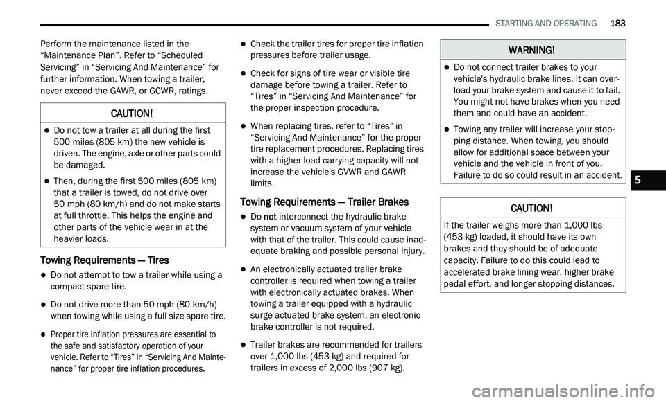 DODGE JOURNEY 2020 Owners Manual
STARTING AND OPERATING 183
Perform the maintenance listed in the
“Maintenance Plan”. Refer to “Scheduled
Servicing” in “Servicing And Maintenance” for
further information. Whe DODGE JOURNEY 2020 Owners Manual
STARTING AND OPERATING 183
Perform the maintenance listed in the
“Maintenance Plan”. Refer to “Scheduled
Servicing” in “Servicing And Maintenance” for
further information. Whe