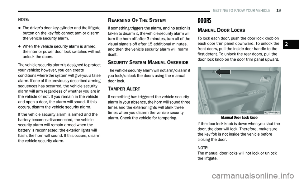 DODGE JOURNEY 2020 Owners Manual
GETTING TO KNOW YOUR VEHICLE 19
NOTE:
The driver's door key cylinder and the liftgate
button on the key fob cannot arm or disarm
the vehicle security alarm.
When the vehicle secu DODGE JOURNEY 2020 Owners Manual
GETTING TO KNOW YOUR VEHICLE 19
NOTE:
The driver's door key cylinder and the liftgate
button on the key fob cannot arm or disarm
the vehicle security alarm.
When the vehicle secu