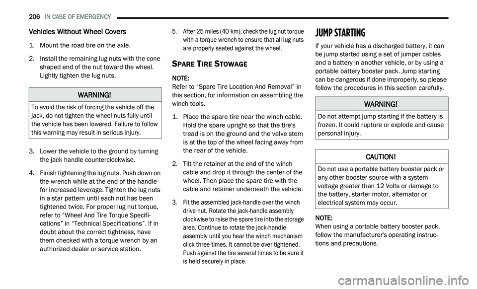 DODGE JOURNEY 2020 Owners Manual
206 IN CASE OF EMERGENCY
Vehicles Without Wheel Covers
1. Mount the road tire on the axle.
2. I nstall the remaining lug nuts with the cone
s
haped end of the nut toward the wheel.
Lightl DODGE JOURNEY 2020 Owners Manual
206 IN CASE OF EMERGENCY
Vehicles Without Wheel Covers
1. Mount the road tire on the axle.
2. I nstall the remaining lug nuts with the cone
s
haped end of the nut toward the wheel.
Lightl