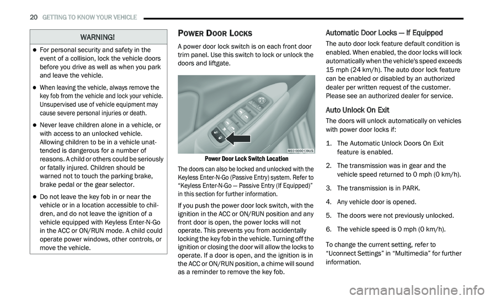 DODGE JOURNEY 2020 Owners Manual
20 GETTING TO KNOW YOUR VEHICLE
POWER DOOR LOCKS
A power door lock switch is on each front door
trim panel. Use this switch to lock or unlock the
doors and liftgate.
Power Door Lock Switch DODGE JOURNEY 2020 Owners Manual
20 GETTING TO KNOW YOUR VEHICLE
POWER DOOR LOCKS
A power door lock switch is on each front door
trim panel. Use this switch to lock or unlock the
doors and liftgate.
Power Door Lock Switch