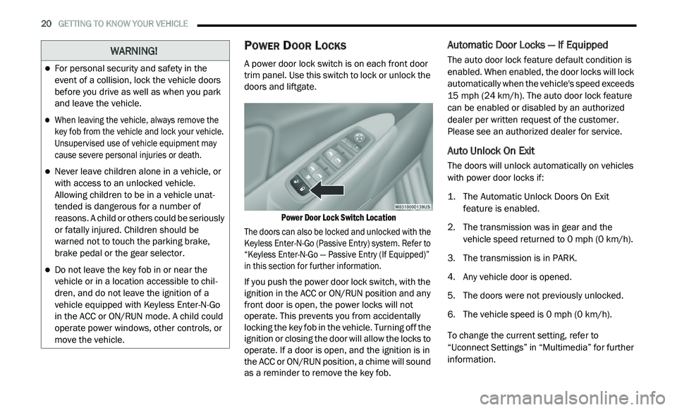 DODGE JOURNEY 2020  Owners Manual 
20   GETTING TO KNOW YOUR VEHICLE     
POWER DOOR LOCKS 
A power door lock switch is on each front door 
trim panel. Use this switch to lock or unlock the 
doors and liftgate.

Power Door Lock Switch