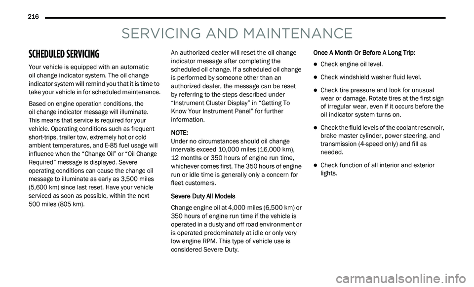 DODGE JOURNEY 2020 User Guide
216
SERVICING AND MAINTENANCE
SCHEDULED SERVICING
Your vehicle is equipped with an automatic
oil change indicator system. The oil change
i n
dicator system will remind you that it is time to DODGE JOURNEY 2020 User Guide
216
SERVICING AND MAINTENANCE
SCHEDULED SERVICING
Your vehicle is equipped with an automatic
oil change indicator system. The oil change
i n
dicator system will remind you that it is time to