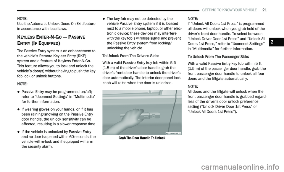 DODGE JOURNEY 2020 Owners Manual
GETTING TO KNOW YOUR VEHICLE 21
NOTE:
Use the Automatic Unlock Doors On Exit feature
i n
accordance with local laws.
KEYLESS ENTER-N-GO — PASSIVE
E
NTRY (IF EQUIPPED)
The Passive En DODGE JOURNEY 2020 Owners Manual
GETTING TO KNOW YOUR VEHICLE 21
NOTE:
Use the Automatic Unlock Doors On Exit feature
i n
accordance with local laws.
KEYLESS ENTER-N-GO — PASSIVE
E
NTRY (IF EQUIPPED)
The Passive En
