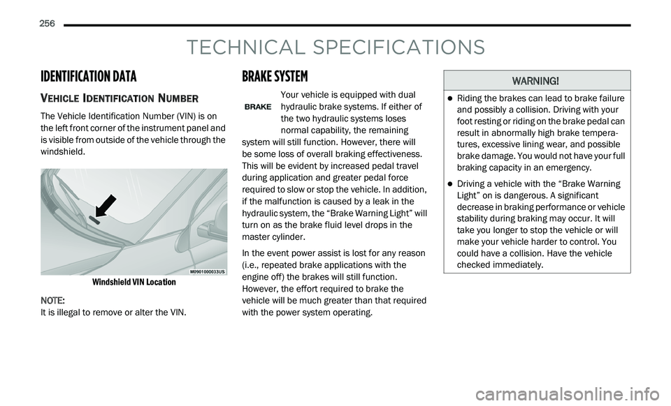 DODGE JOURNEY 2020 Owners Manual
256
TECHNICAL SPECIFICATIONS
IDENTIFICATION DATA
VEHICLE IDENTIFICATION NUMBER
The Vehicle Identification Number (VIN) is on
the left front corner of the instrument panel and
is visible from ou DODGE JOURNEY 2020 Owners Manual
256
TECHNICAL SPECIFICATIONS
IDENTIFICATION DATA
VEHICLE IDENTIFICATION NUMBER
The Vehicle Identification Number (VIN) is on
the left front corner of the instrument panel and
is visible from ou