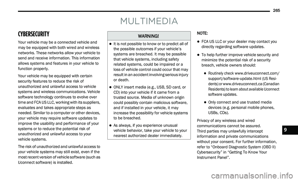 DODGE JOURNEY 2020 Owners Manual
265
MULTIMEDIA
CYBERSECURITY
Your vehicle may be a connected vehicle and
may be equipped with both wired and wireless
networks. These networks allow your vehicle to
send and receive informa DODGE JOURNEY 2020 Owners Manual
265
MULTIMEDIA
CYBERSECURITY
Your vehicle may be a connected vehicle and
may be equipped with both wired and wireless
networks. These networks allow your vehicle to
send and receive informa