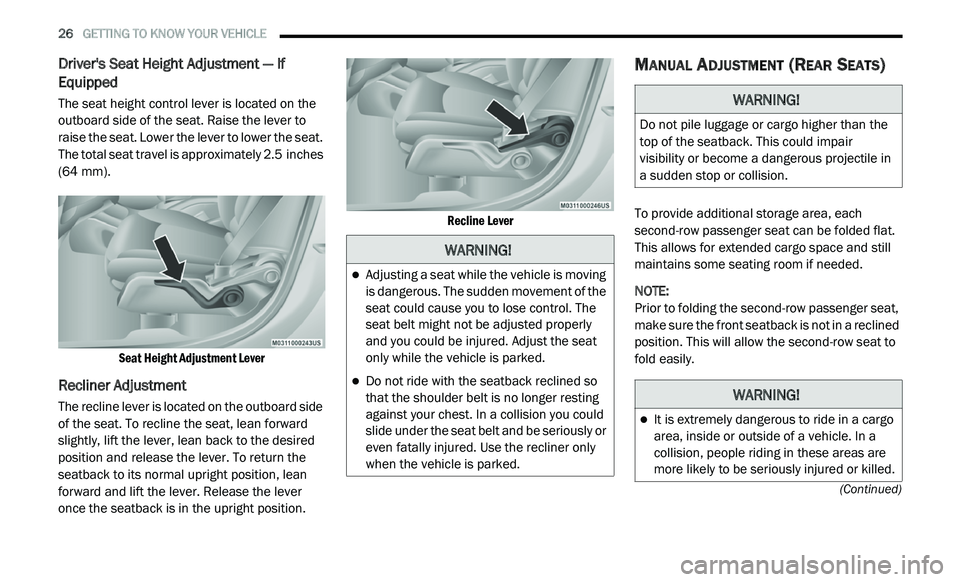 DODGE JOURNEY 2020 User Guide
26 GETTING TO KNOW YOUR VEHICLE
(Continued)
Driver's Seat Height Adjustment — If
Equipped
The seat height control lever is located on the
outboard side of the seat. Raise the lever to DODGE JOURNEY 2020 User Guide
26 GETTING TO KNOW YOUR VEHICLE
(Continued)
Driver's Seat Height Adjustment — If
Equipped
The seat height control lever is located on the
outboard side of the seat. Raise the lever to