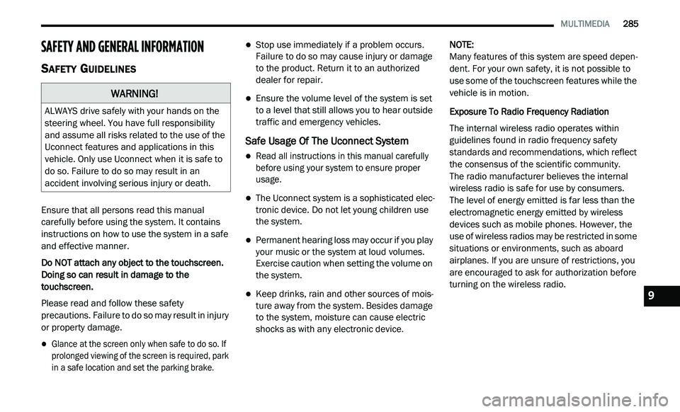 DODGE JOURNEY 2020 Owners Manual
MULTIMEDIA 285
SAFETY AND GENERAL INFORMATION
SAFETY GUIDELINES
Ensure that all persons read this manual
carefully before using the system. It contains
instructions on how to use the syste DODGE JOURNEY 2020 Owners Manual
MULTIMEDIA 285
SAFETY AND GENERAL INFORMATION
SAFETY GUIDELINES
Ensure that all persons read this manual
carefully before using the system. It contains
instructions on how to use the syste