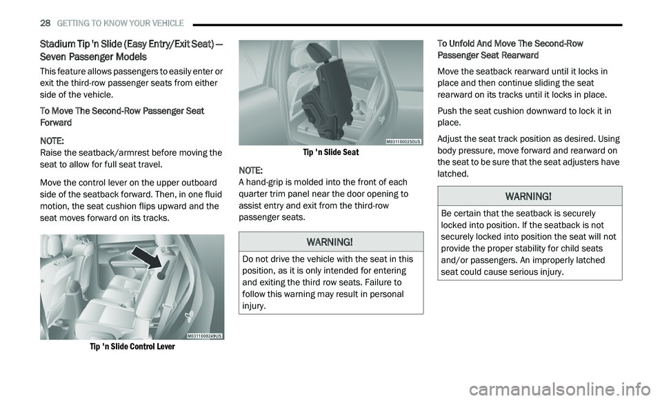 DODGE JOURNEY 2020 User Guide
28 GETTING TO KNOW YOUR VEHICLE
Stadium Tip 'n Slide (Easy Entry/Exit Seat) —
Seven Passenger Models
This feature allows passengers to easily enter or
exit the third-row passenger s DODGE JOURNEY 2020 User Guide
28 GETTING TO KNOW YOUR VEHICLE
Stadium Tip 'n Slide (Easy Entry/Exit Seat) —
Seven Passenger Models
This feature allows passengers to easily enter or
exit the third-row passenger s
